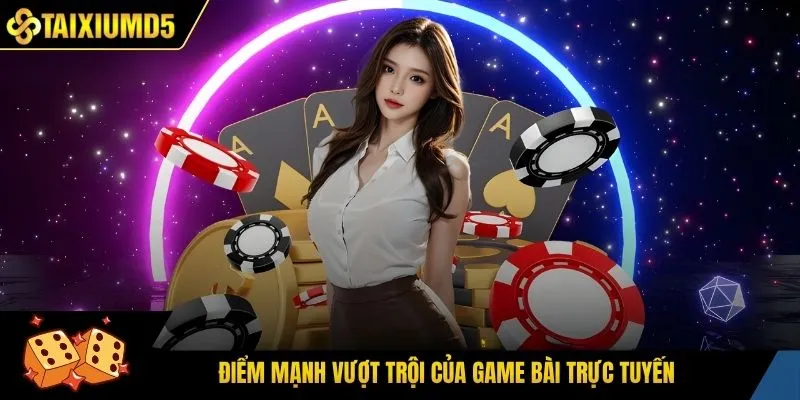 Điểm mạnh vượt trội của game bài trực tuyến