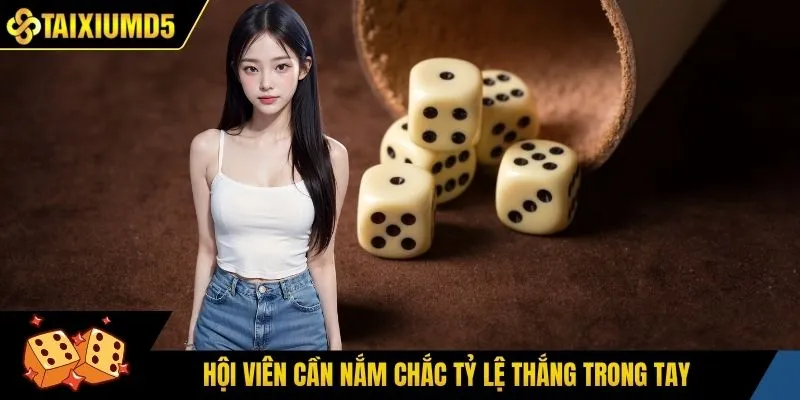 Hội viên cần nắm chắc tỷ lệ thắng trong tay