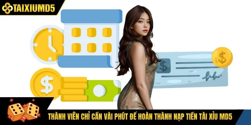 Thành viên chỉ cần vài phút để hoàn thành nạp tiền tài xỉu Md5