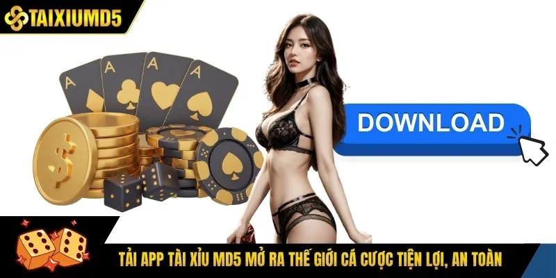Tải app tài xỉu Md5 mở ra thế giới cá cược tiện lợi, an toàn